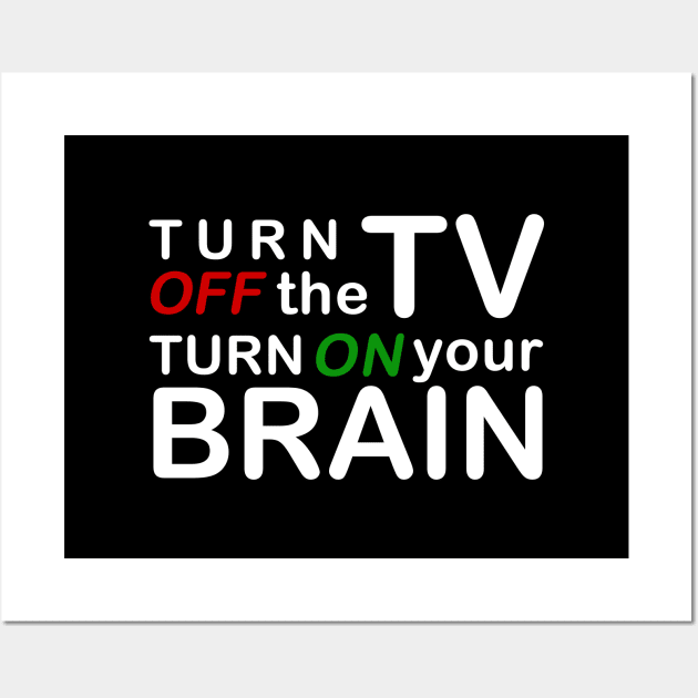 Turn off the TV, Turn on your Brain Wall Art by StabbedHeart